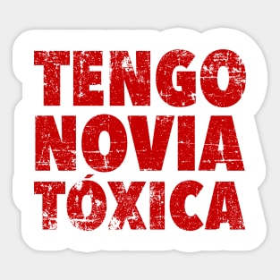 Tengo Novia Tóxica - grunge design Sticker